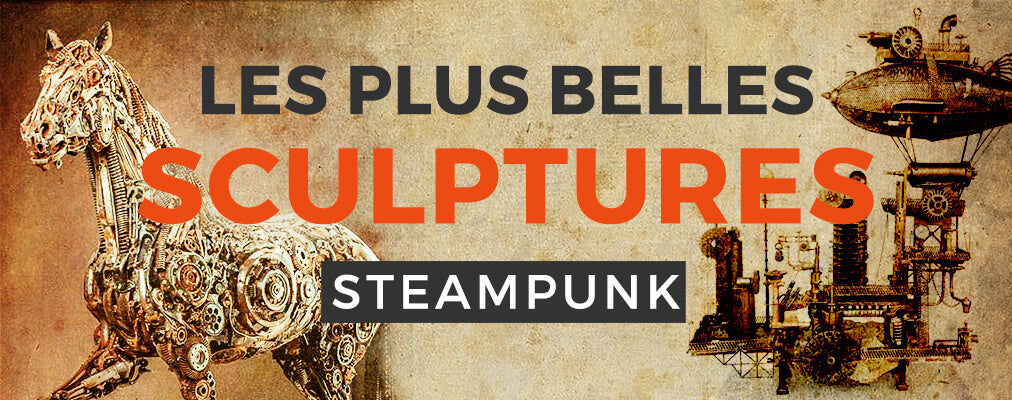 Les Plus Belles Sculptures Steampunk