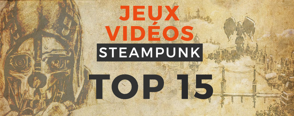 TOP 15 des Meilleurs Jeux-Vidéos Steampunk